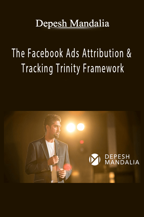 Depesh Mandalia - The Facebook Ads Attribution & Tracking Trinity Framework