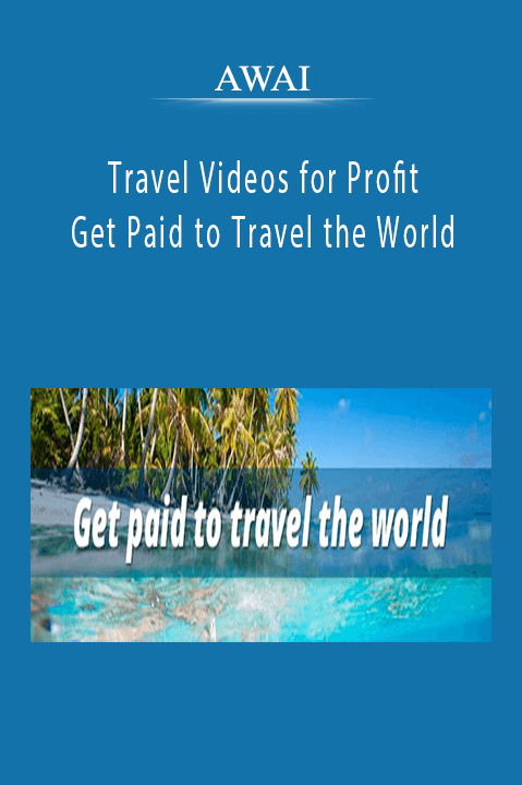 AWAI - Travel Videos for Profit - Get Paid to Travel the World