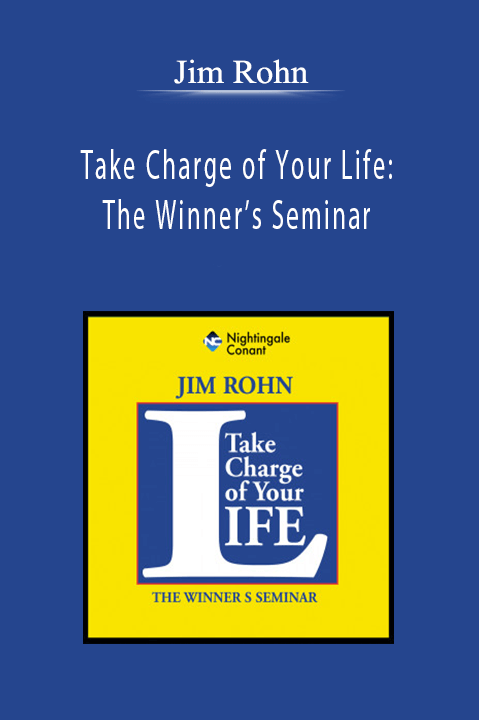 Jim Rohn - Take Charge of Your Life: The Winner’s Seminar