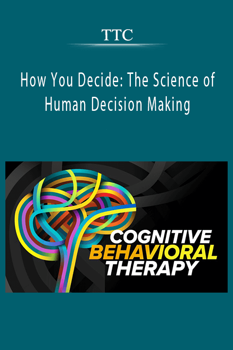 TTC - How You Decide The Science of Human Decision Making