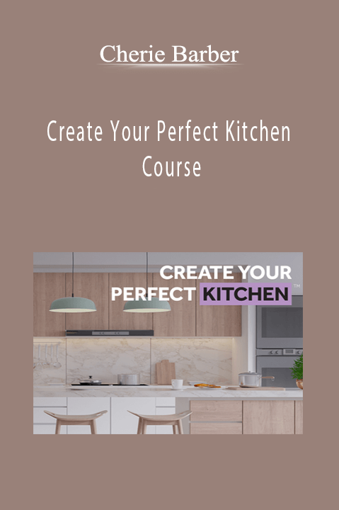 Cherie Barber - Create Your Perfect Kitchen Course