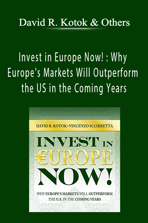 David R. Kotok & Others - Invest in Europe Now! : Why Europe’s Markets Will Outperform the US in the Coming Years