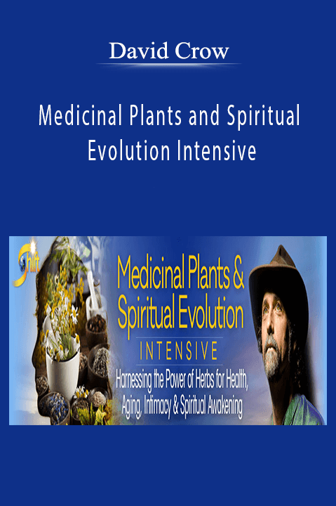 David Crow - Medicinal Plants and Spiritual Evolution Intensive