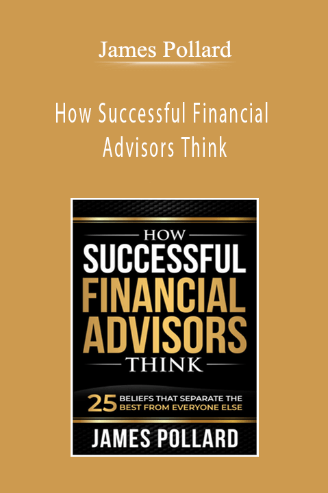 James Pollard - How Successful Financial Advisors Think