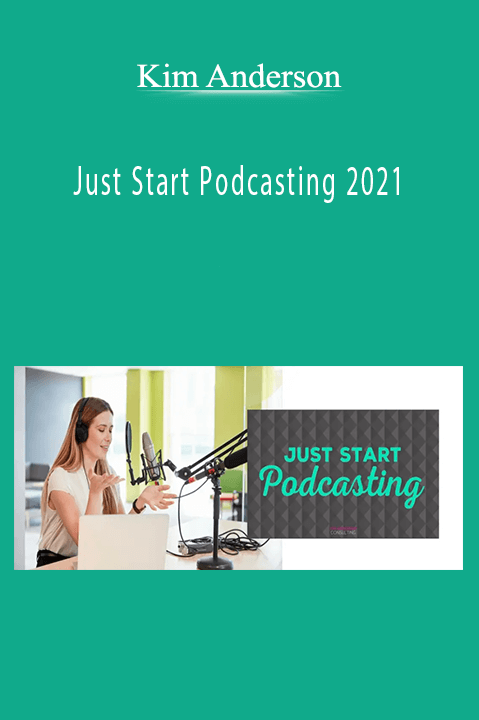 Kim Anderson - Just Start Podcasting 2021