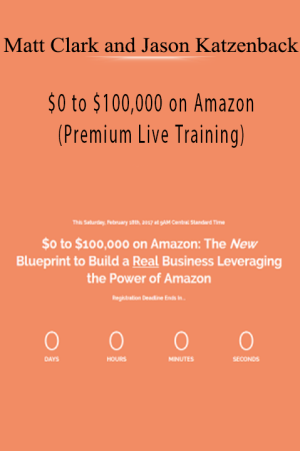 Matt Clark and Jason Katzenback – $0 to $100,000 on Amazon (Premium Live Training)