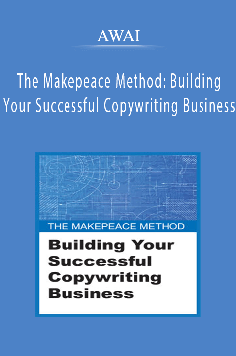 AWAI - The Makepeace Method Building Your Successful Copywriting Business.