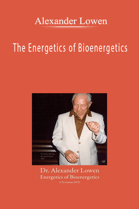 Alexander Lowen – The Energetics of Bioenergetics