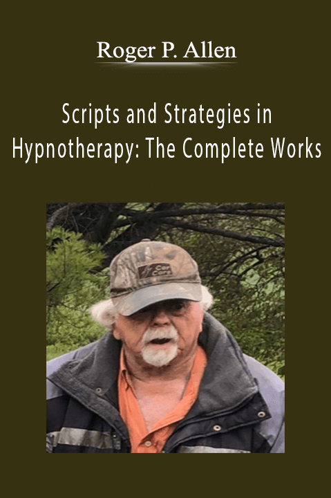 Roger P. Allen - Scripts and Strategies in Hypnotherapy The Complete Works.