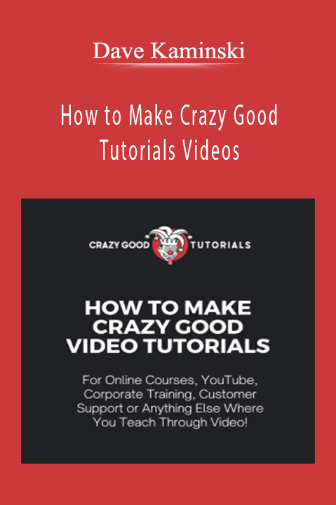 Dave Kaminski – How to Make Crazy Good Tutorials Videos